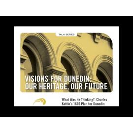  Visions for Dunedin: Charles Kettle's plan