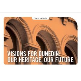 Visions for Dunedin: Archaeology of the Everyday