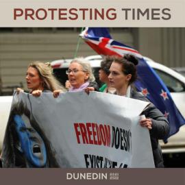 Protesting Times: Dunedin 2021 - 2022 (The Freedom and Rights Protests) by Nigel Yates