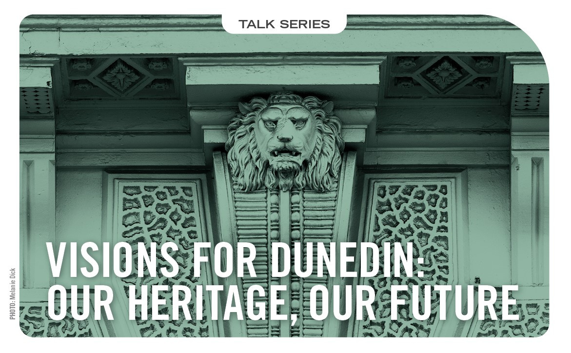 Visions for Dunedin: Our Heritage, Our Future